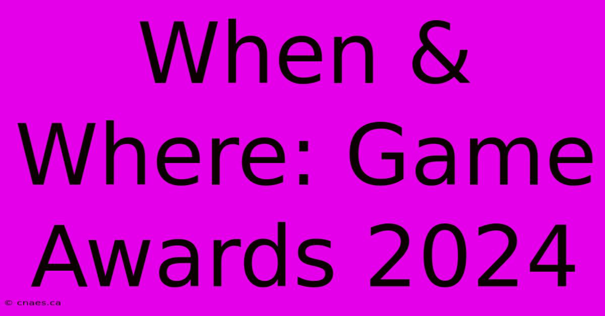 When & Where: Game Awards 2024