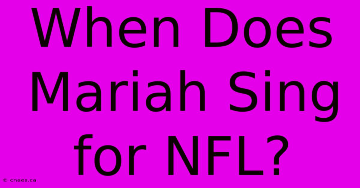 When Does Mariah Sing For NFL?