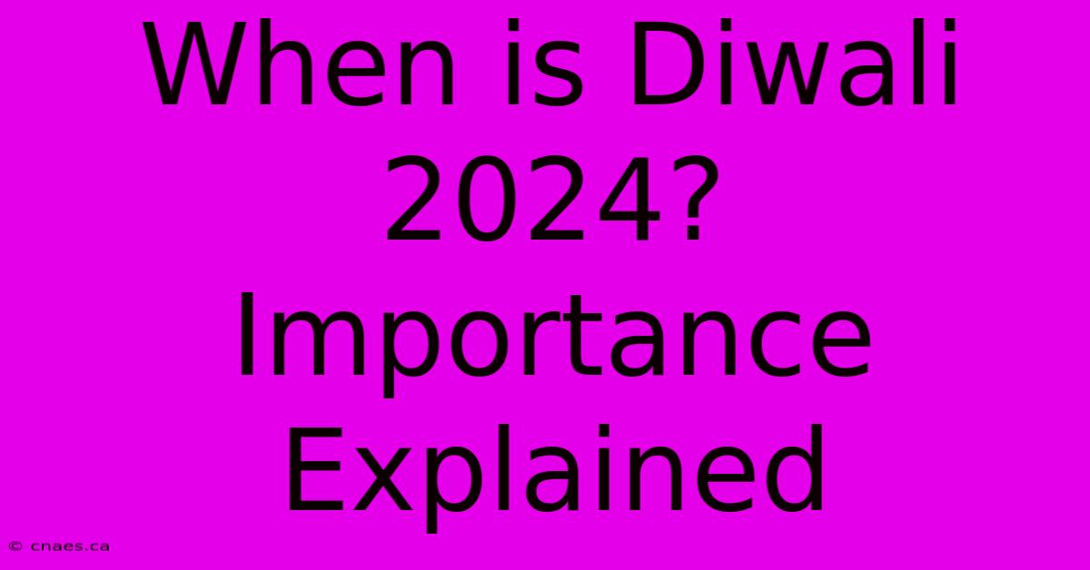 When Is Diwali 2024?  Importance Explained