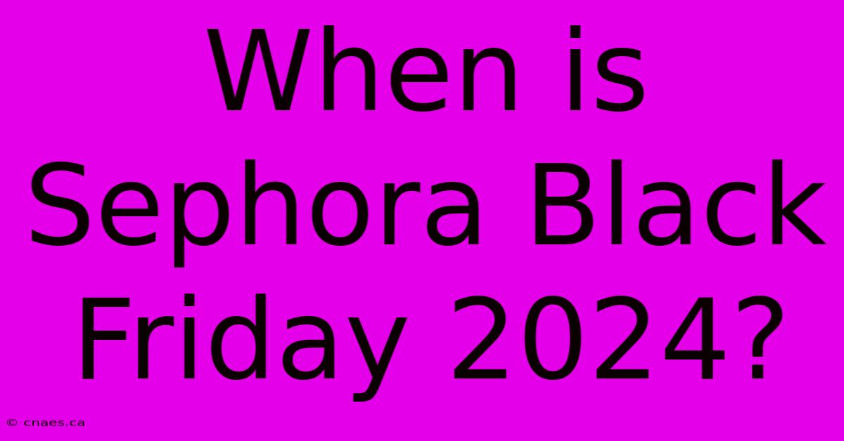 When Is Sephora Black Friday 2024?