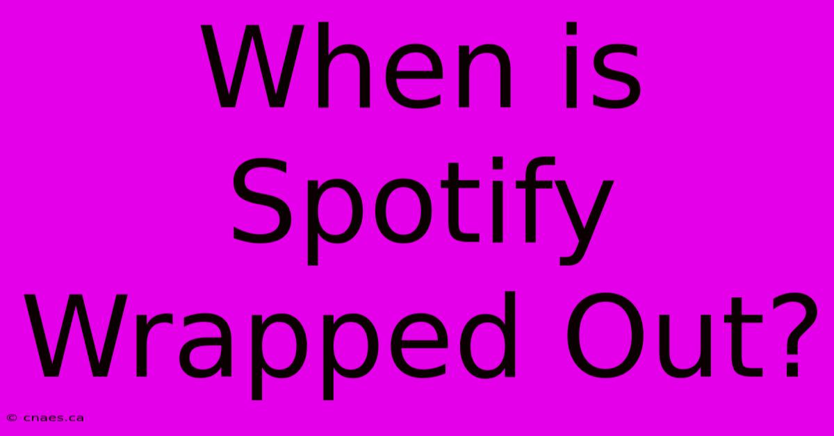 When Is Spotify Wrapped Out?