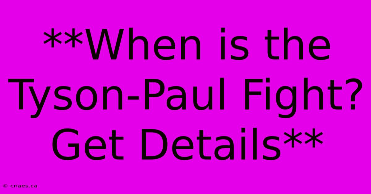 **When Is The Tyson-Paul Fight? Get Details**