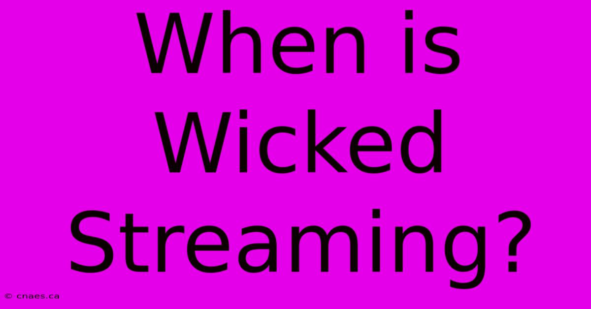 When Is Wicked Streaming?