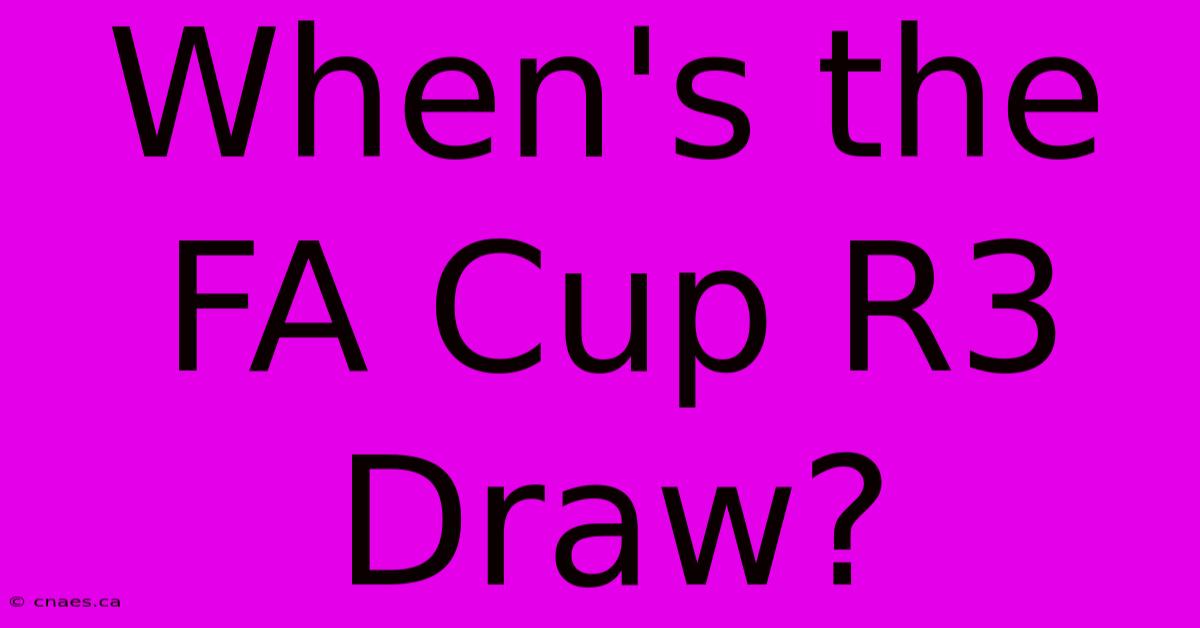 When's The FA Cup R3 Draw?