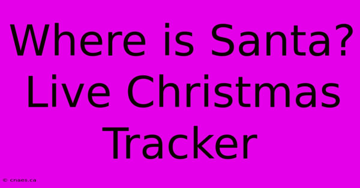 Where Is Santa? Live Christmas Tracker