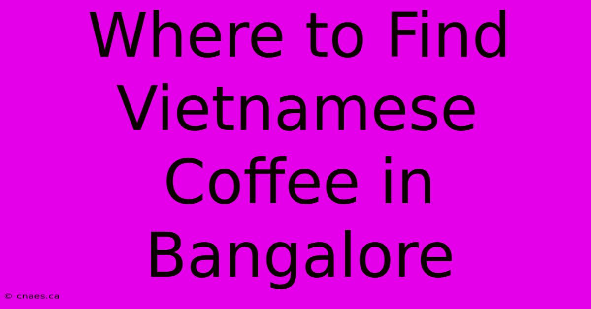 Where To Find Vietnamese Coffee In Bangalore