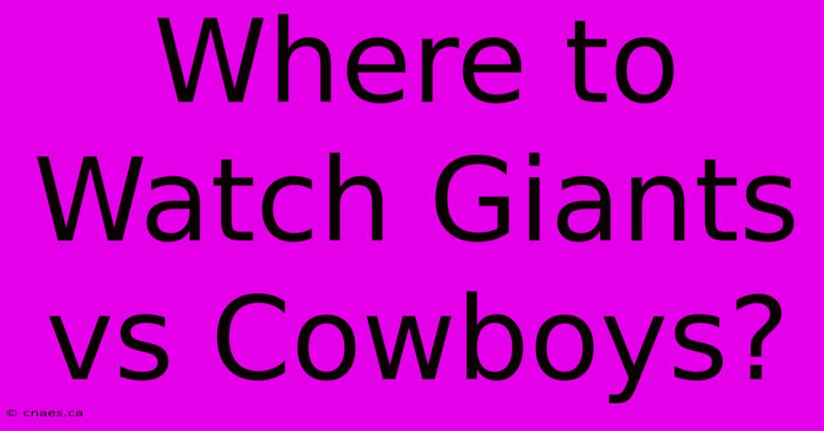 Where To Watch Giants Vs Cowboys?