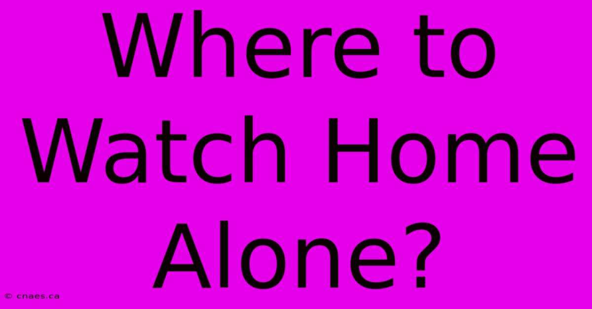 Where To Watch Home Alone?