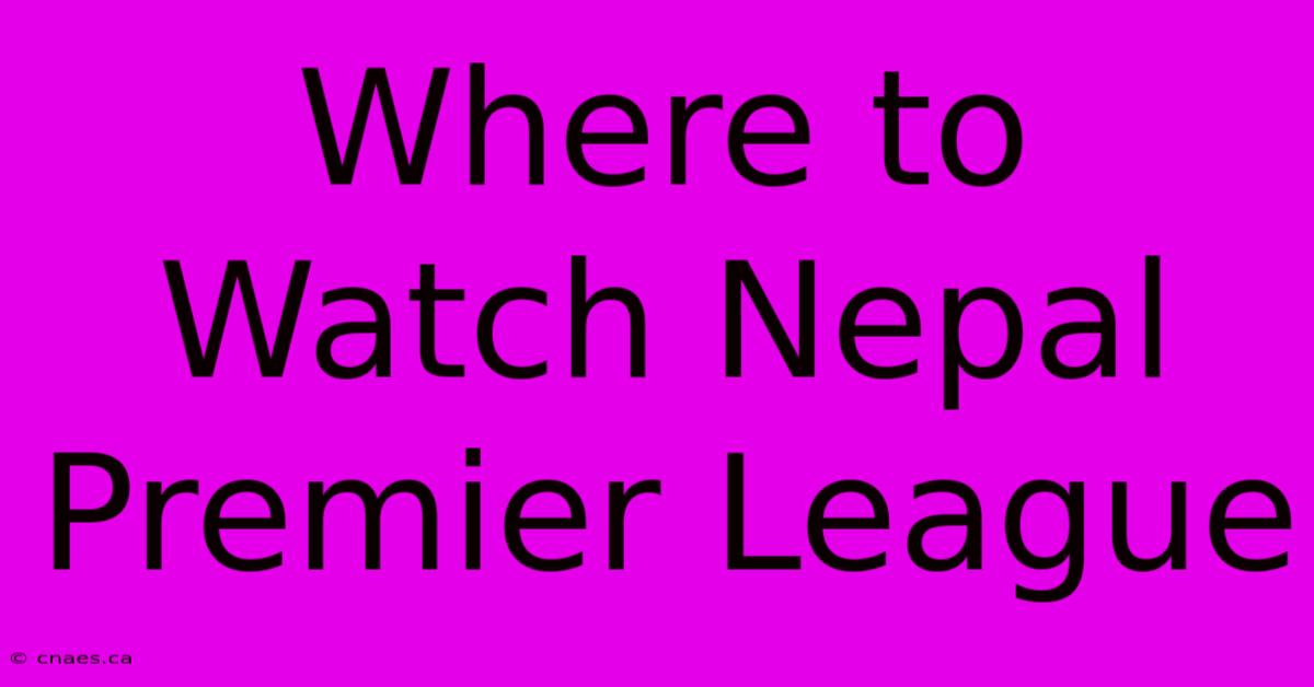 Where To Watch Nepal Premier League