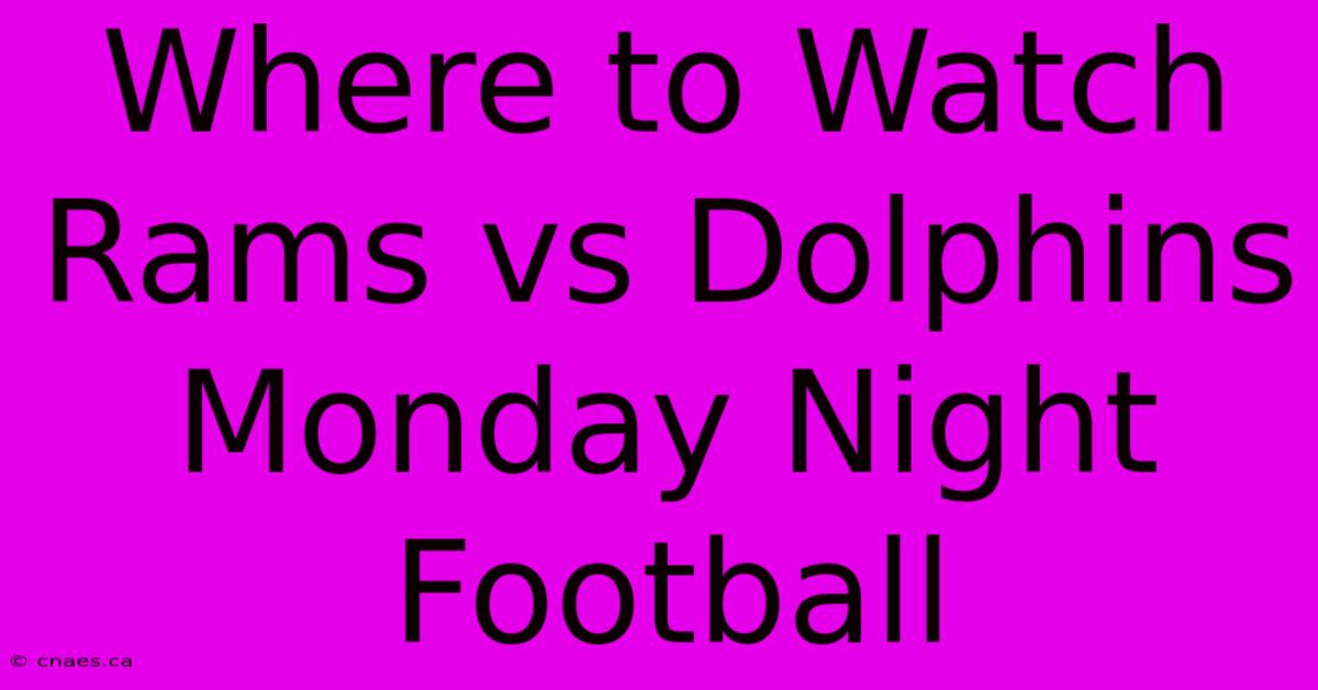 Where To Watch Rams Vs Dolphins Monday Night Football