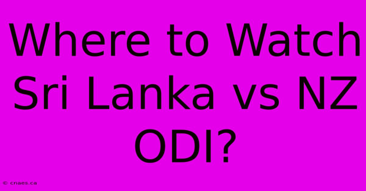 Where To Watch Sri Lanka Vs NZ ODI?