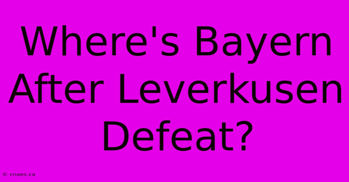 Where's Bayern After Leverkusen Defeat?