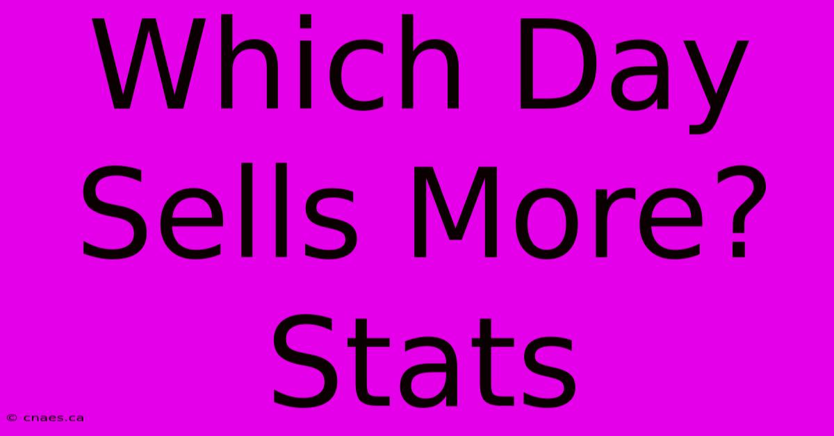 Which Day Sells More? Stats