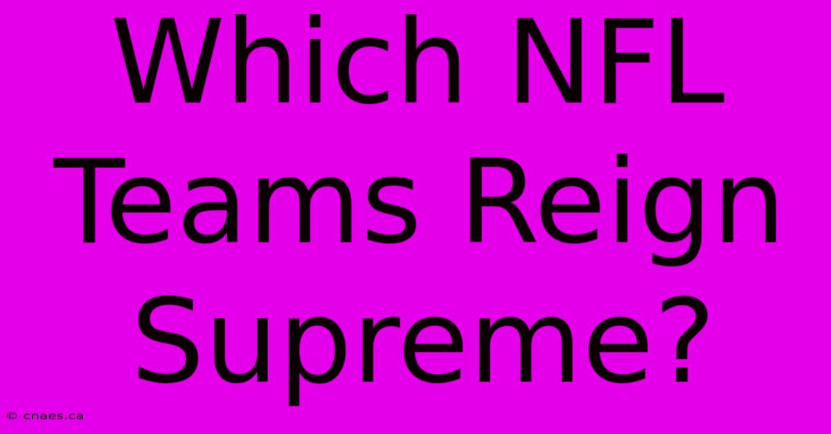 Which NFL Teams Reign Supreme?