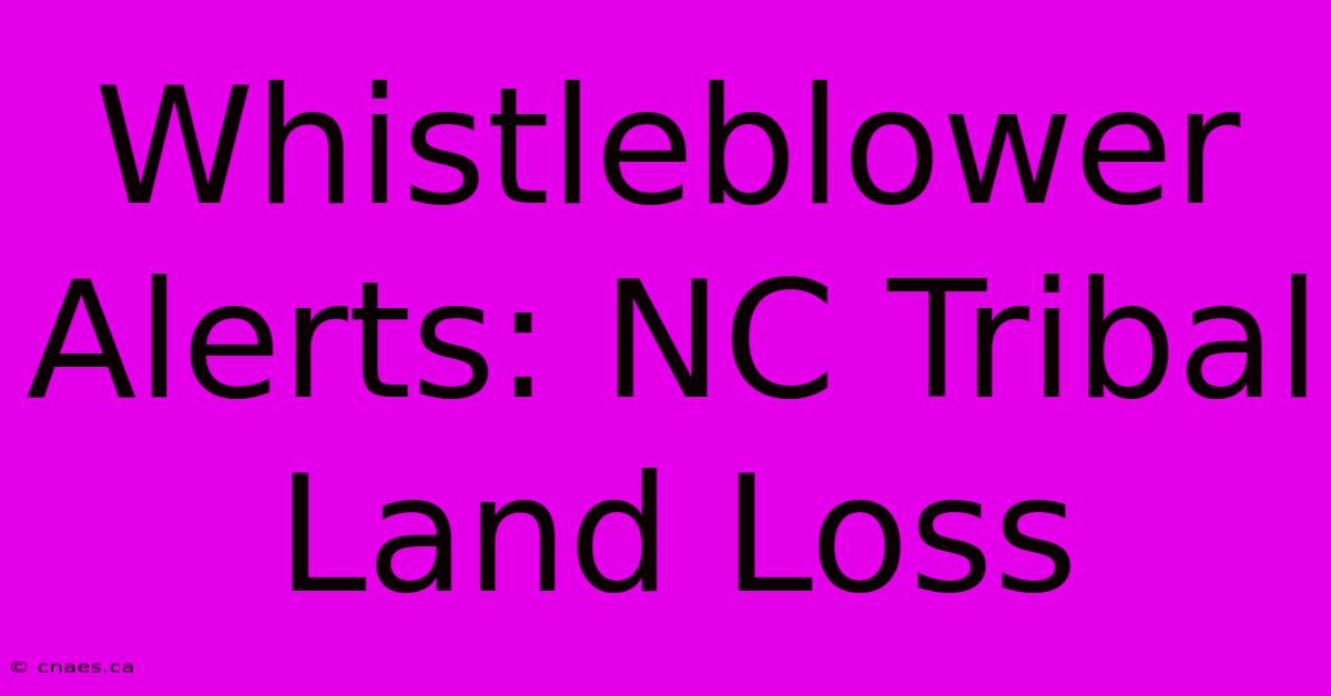 Whistleblower Alerts: NC Tribal Land Loss