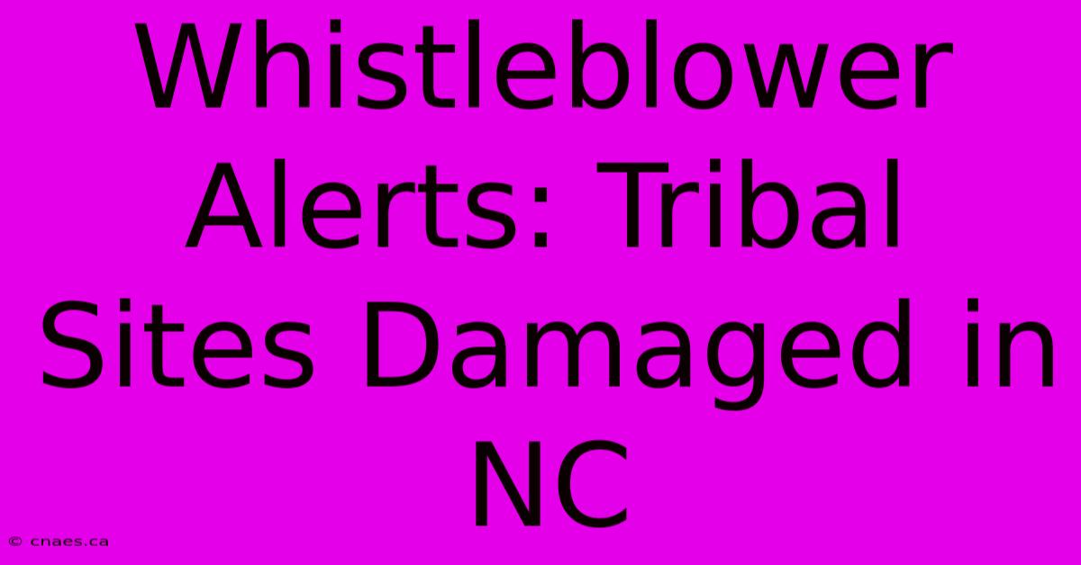 Whistleblower Alerts: Tribal Sites Damaged In NC