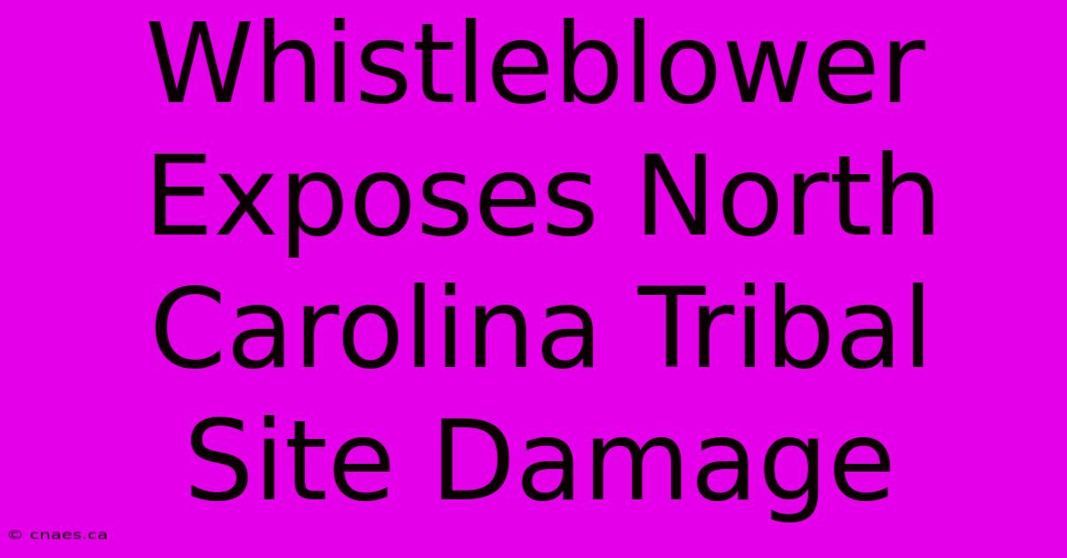 Whistleblower Exposes North Carolina Tribal Site Damage