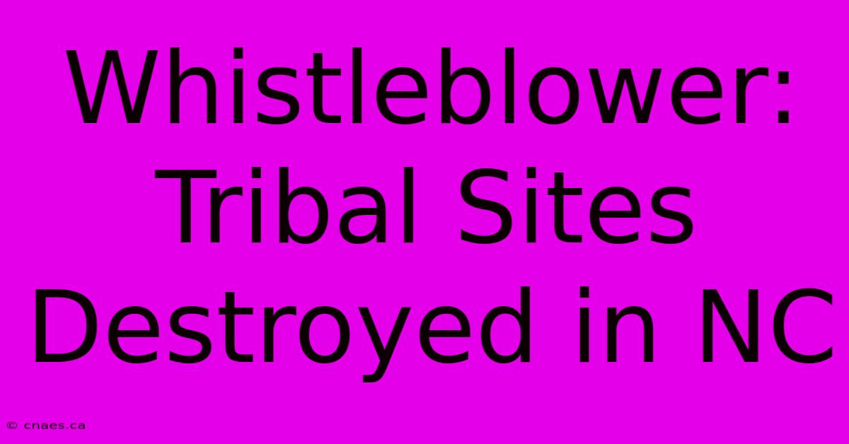 Whistleblower: Tribal Sites Destroyed In NC