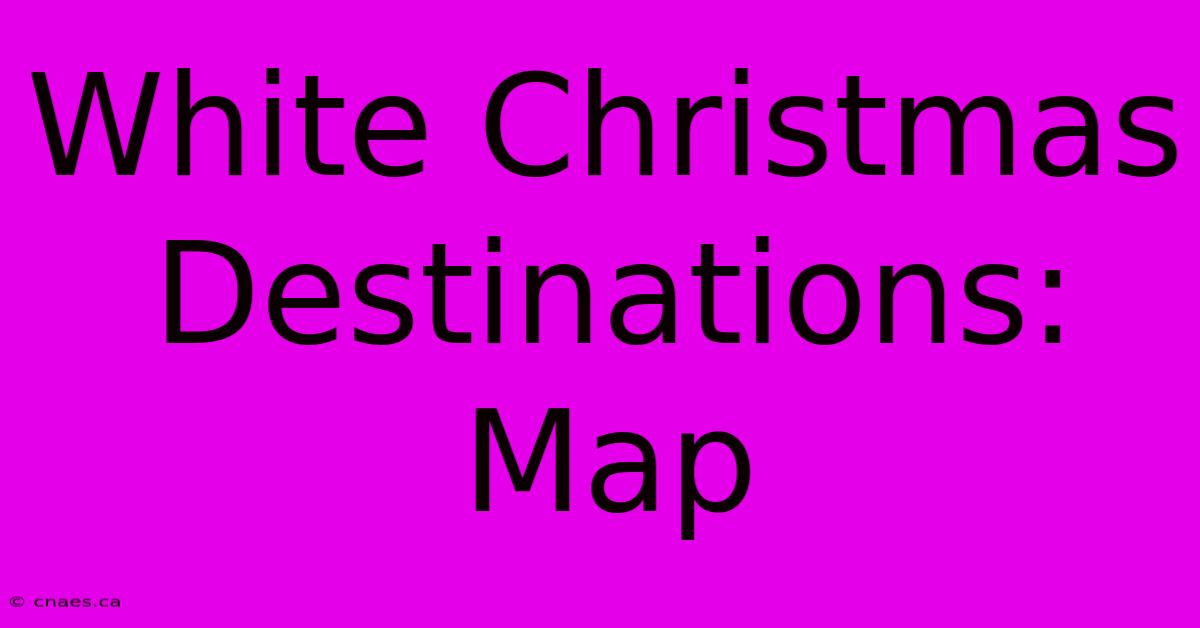 White Christmas Destinations: Map