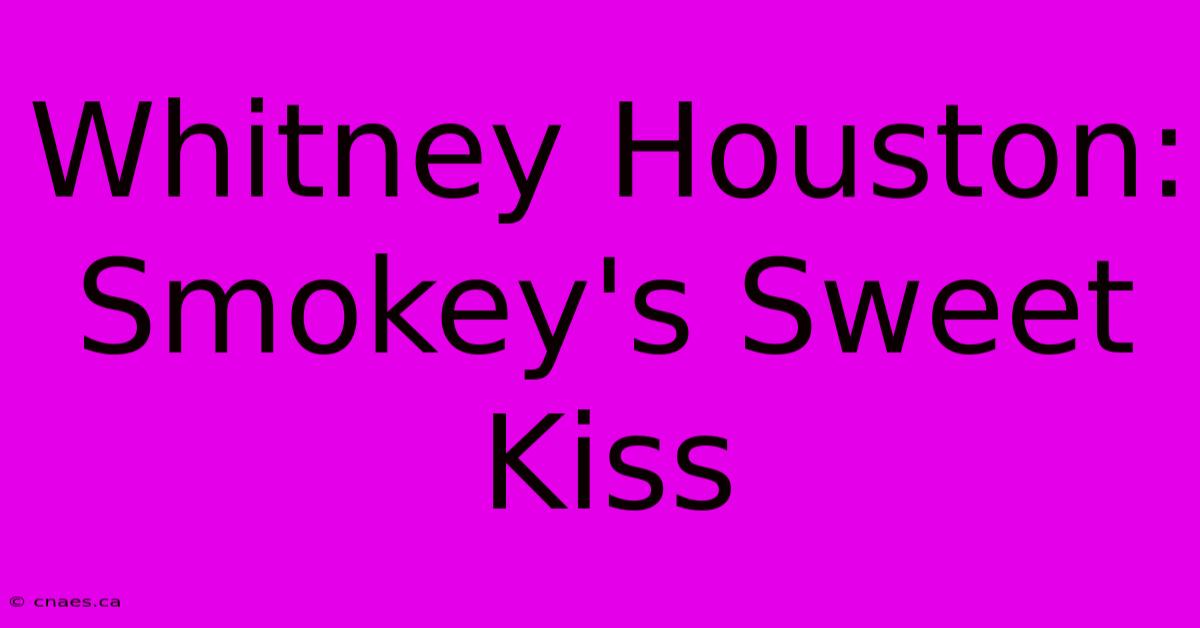 Whitney Houston: Smokey's Sweet Kiss