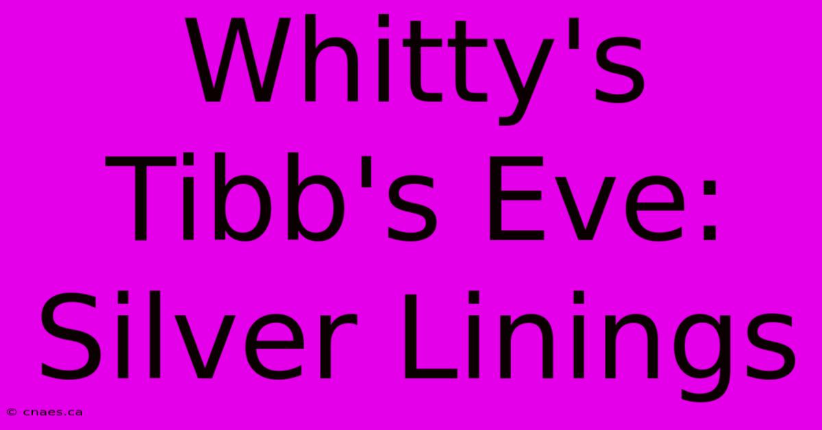 Whitty's Tibb's Eve: Silver Linings