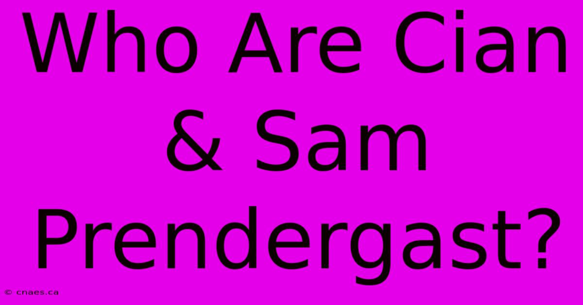 Who Are Cian & Sam Prendergast?