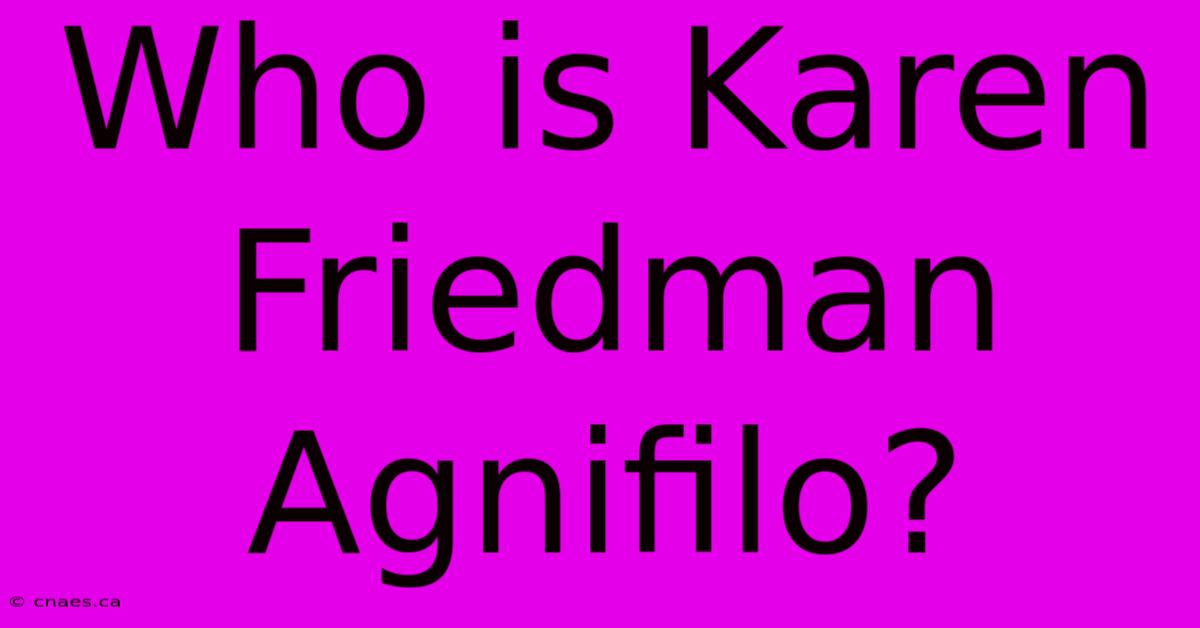 Who Is Karen Friedman Agnifilo?