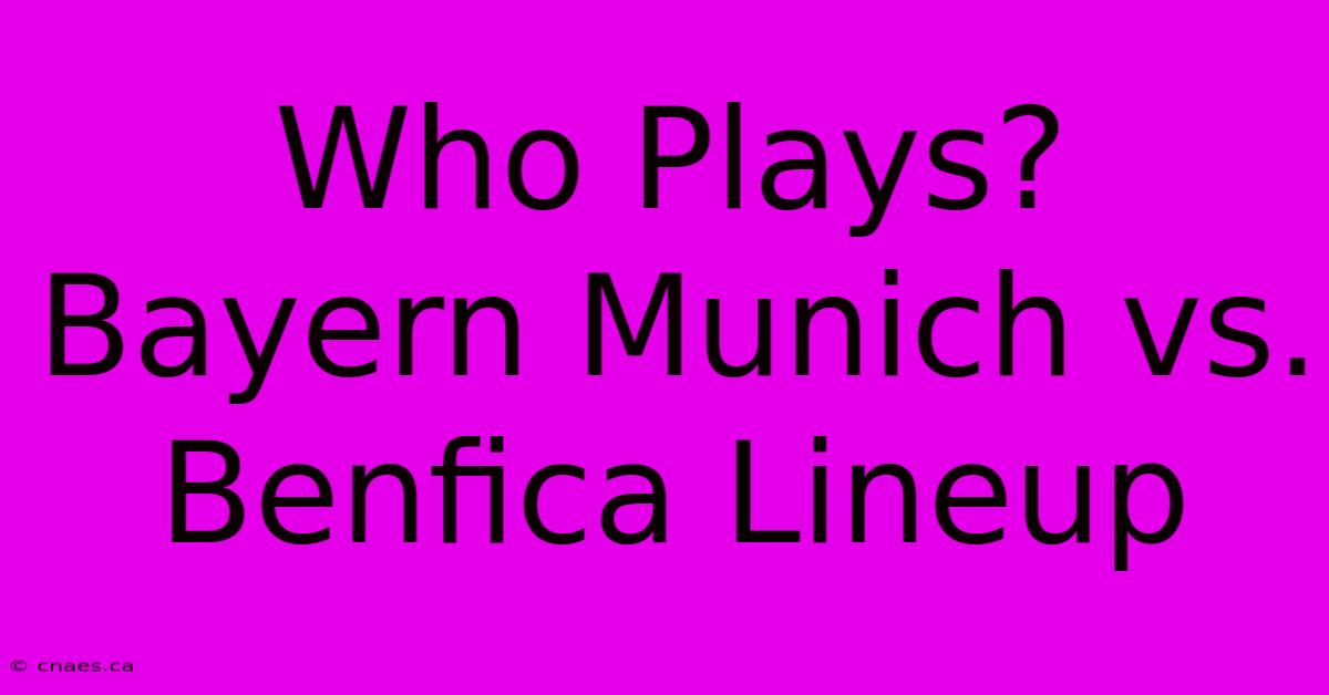 Who Plays? Bayern Munich Vs. Benfica Lineup