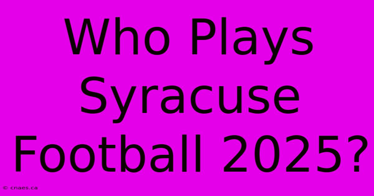 Who Plays Syracuse Football 2025?