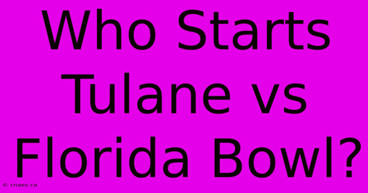 Who Starts Tulane Vs Florida Bowl?