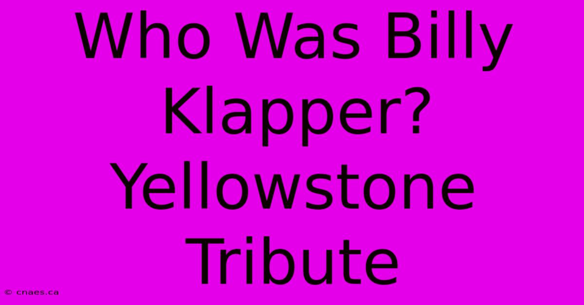 Who Was Billy Klapper? Yellowstone Tribute