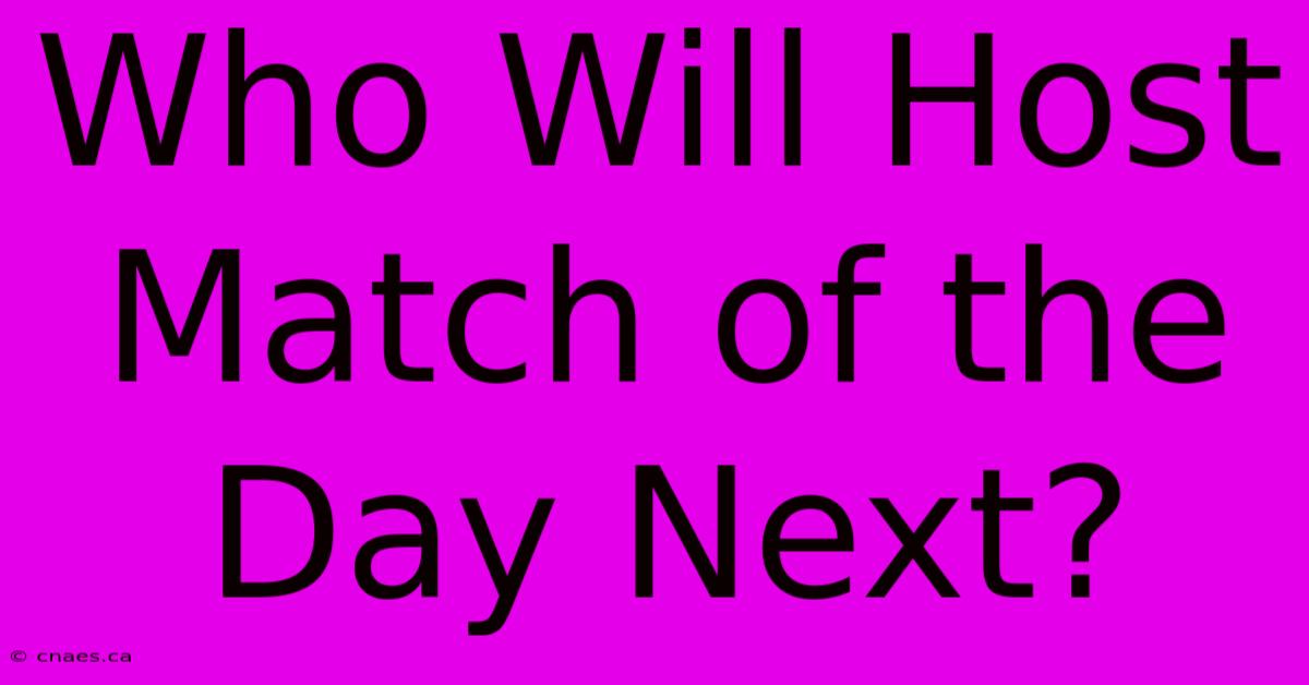 Who Will Host Match Of The Day Next?