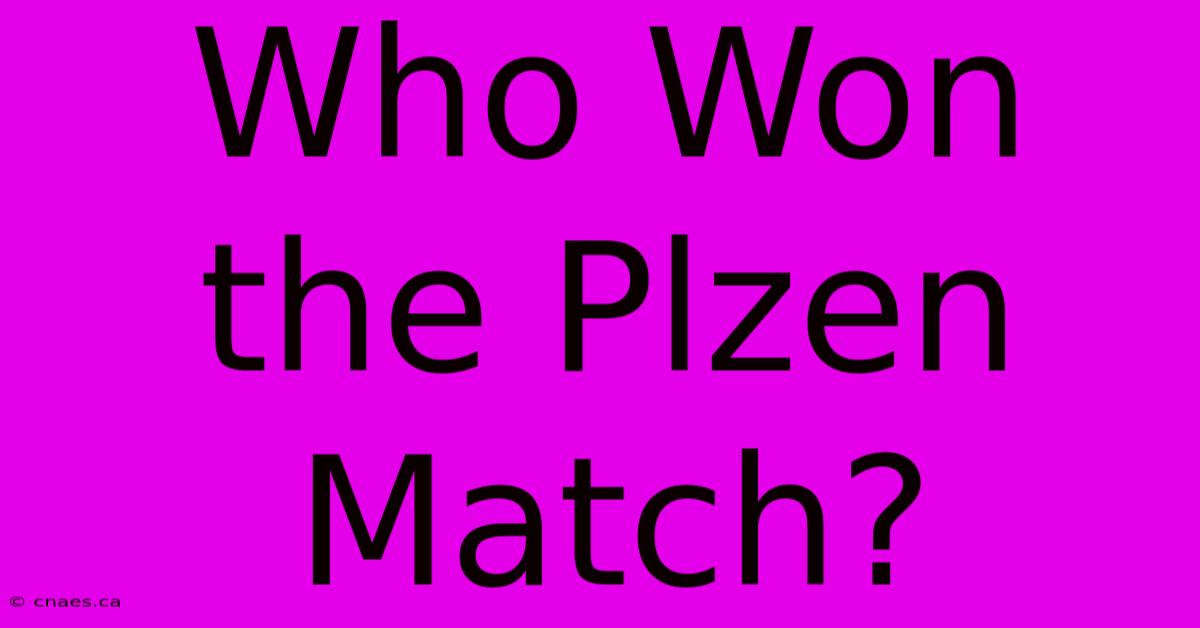 Who Won The Plzen Match?