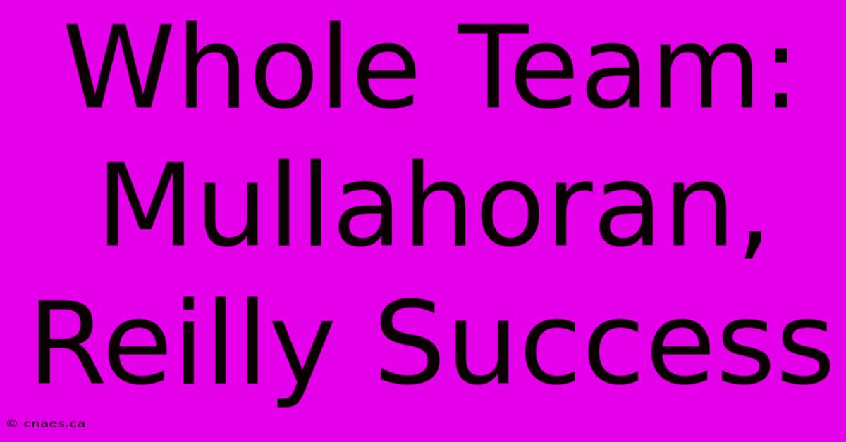 Whole Team: Mullahoran, Reilly Success