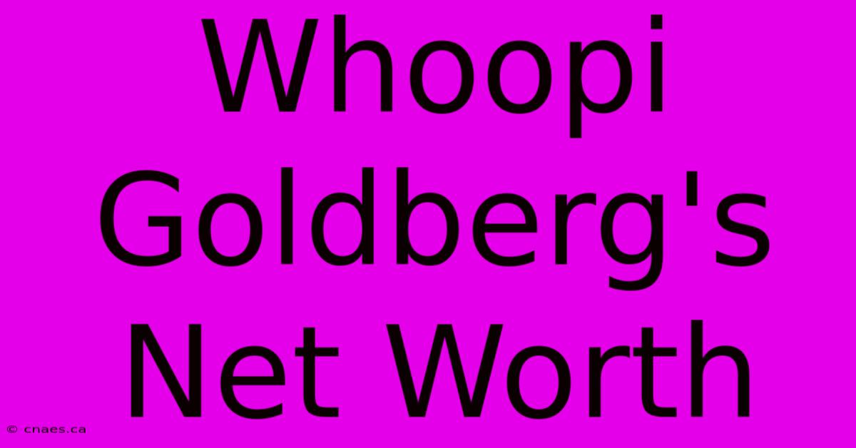 Whoopi Goldberg's Net Worth