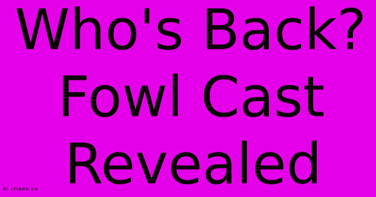 Who's Back? Fowl Cast Revealed