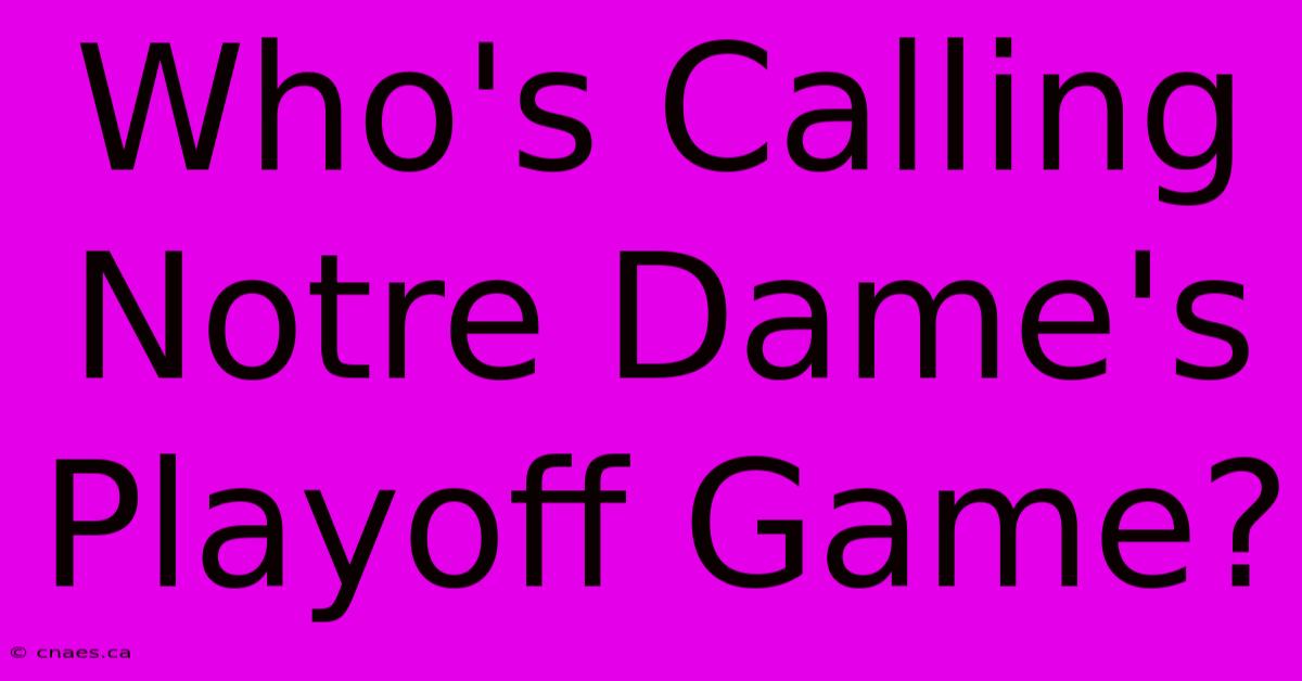 Who's Calling Notre Dame's Playoff Game?