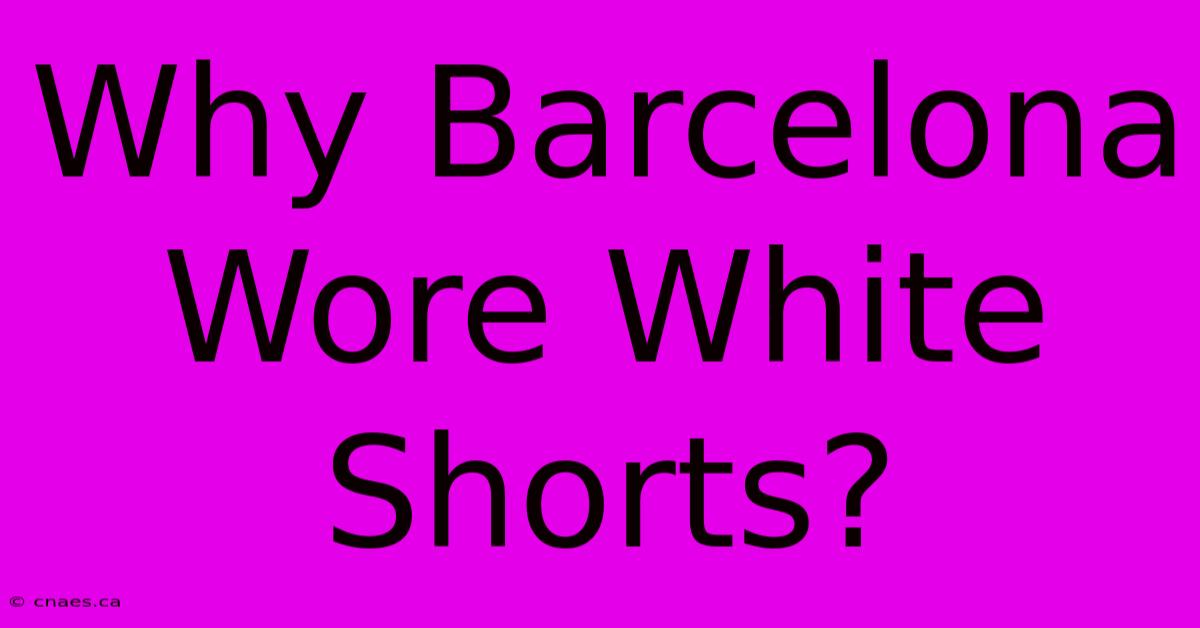 Why Barcelona Wore White Shorts?