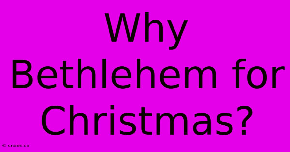 Why Bethlehem For Christmas?