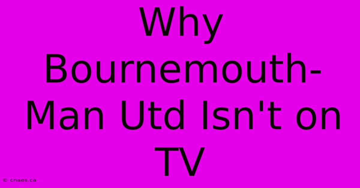 Why Bournemouth-Man Utd Isn't On TV