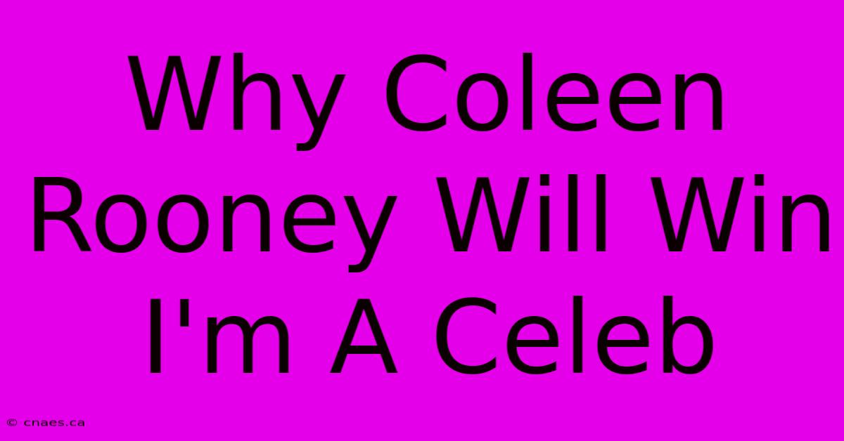 Why Coleen Rooney Will Win I'm A Celeb