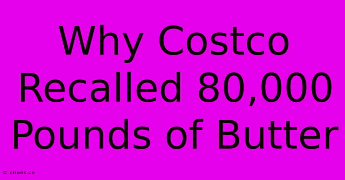 Why Costco Recalled 80,000 Pounds Of Butter