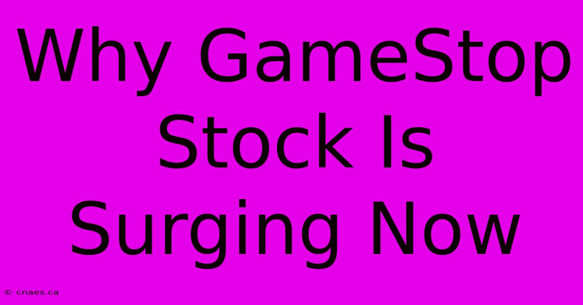 Why GameStop Stock Is Surging Now