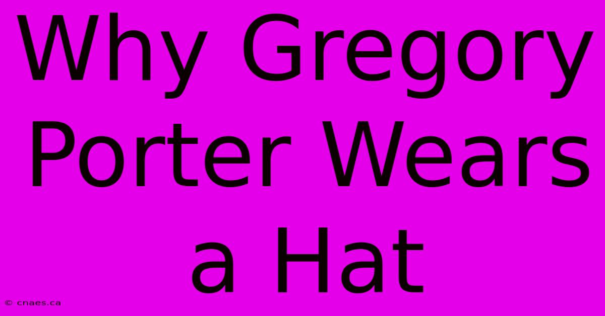 Why Gregory Porter Wears A Hat