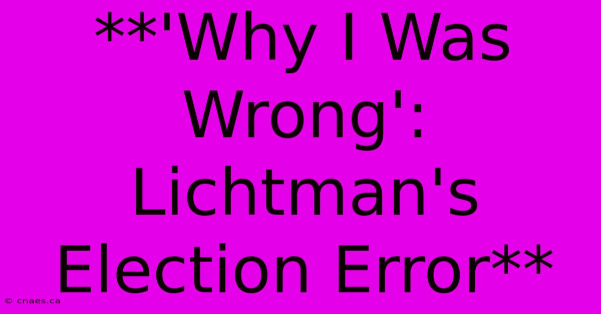 **'Why I Was Wrong': Lichtman's Election Error** 