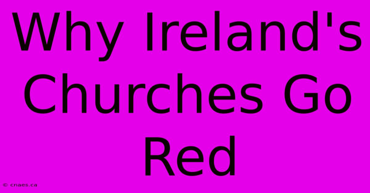 Why Ireland's Churches Go Red