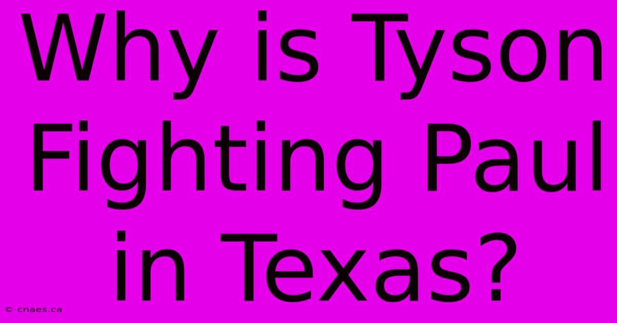 Why Is Tyson Fighting Paul In Texas?