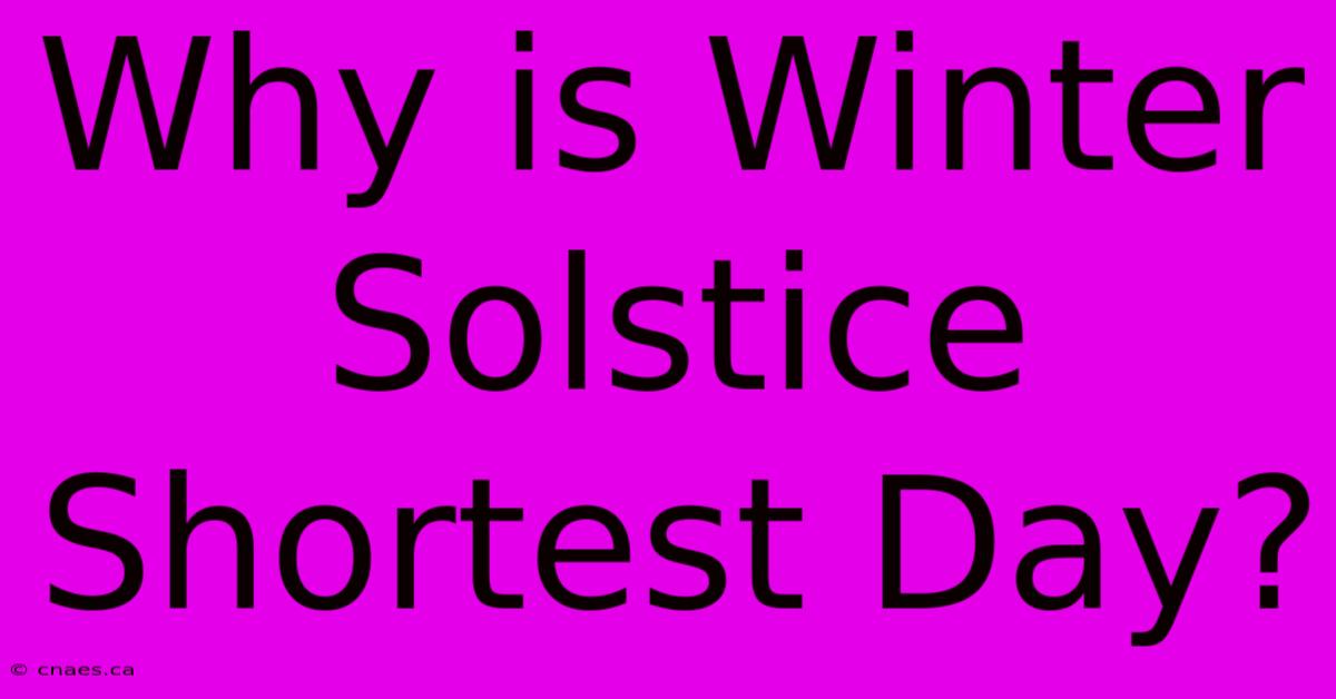 Why Is Winter Solstice Shortest Day?