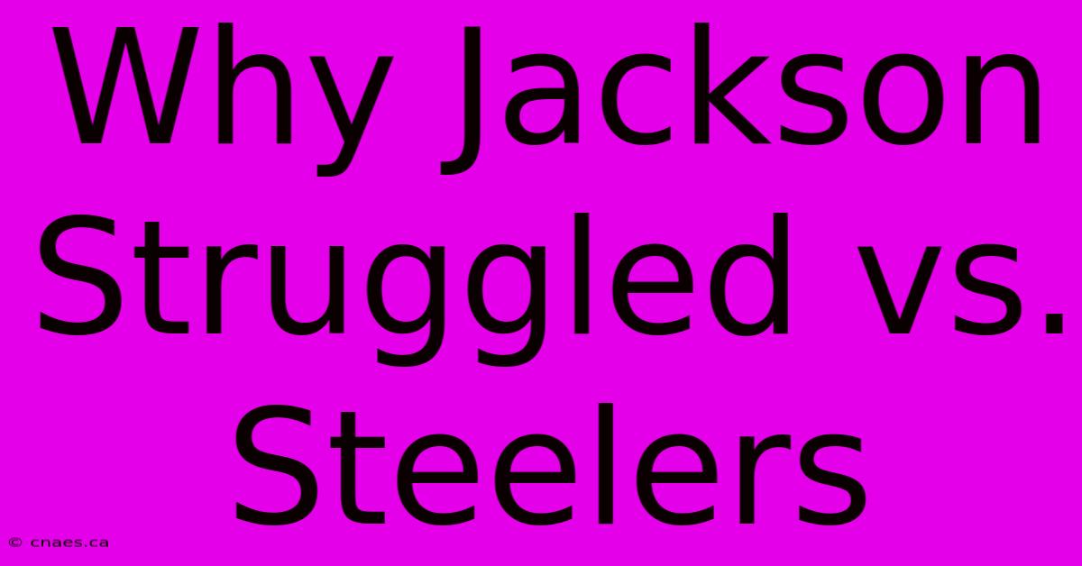 Why Jackson Struggled Vs. Steelers