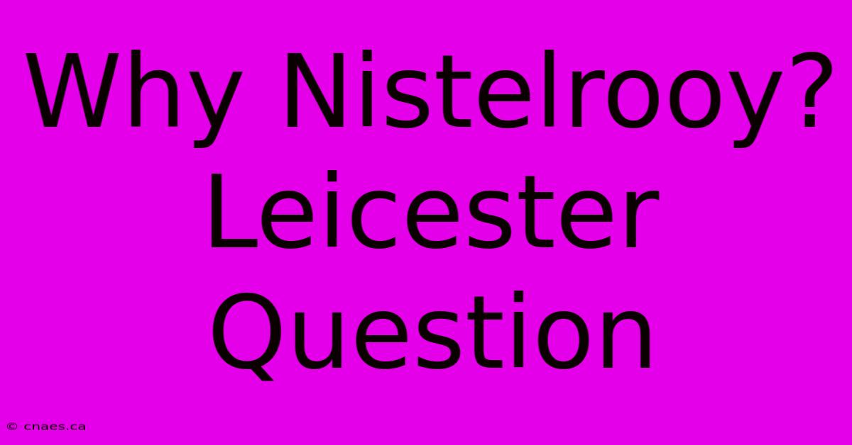 Why Nistelrooy? Leicester Question